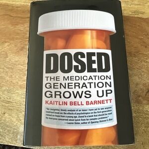 Dosed : The Medication Generation Grows Up by Kaitlin Bell Barnett (2012,...